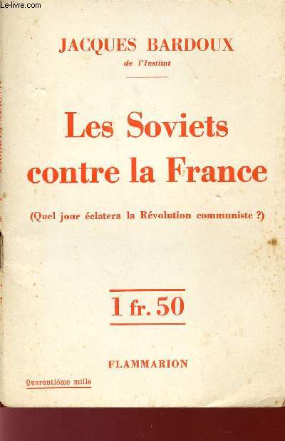 LES SOVIETS CONTR LA FRANCE / QUEL JOUR ECLATERA LA REVOLUTION COMMUNISTE?.