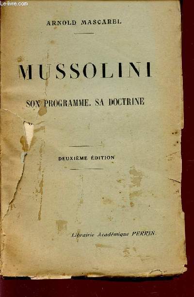 MUSSOLINI - SON PROGRAMME, SA DOCTRINE / DEUXIEME EDITION.
