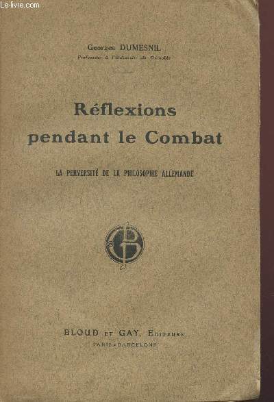 REFLEXIONS PENDANT LE COMBAT / LA PERVERSITE DE LA PHILOSOPHIE ALLEMANDE.