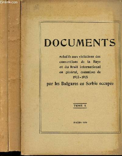 DOCUMENTS - RELATIFS AUX VIOLATIONS DES CONVENTIONS DE LA HAYE ET DU DROIT INTERNZTIONAL EN GENERAL, COMMISES DES 1915-1918 / PAR LES BULGARES EN SERBIE OCCUPEE / TOMES I - II - III.