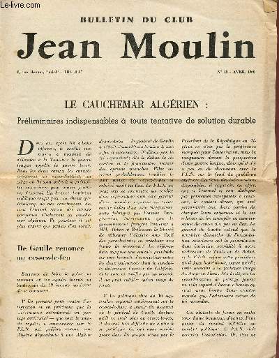BULLETIN DU CLUB JEAN MOULIN / N13 - AVRIL 1960 / LE CAUCHEMAR ALGERIEN : PRELEMINAIRES INDISPENSABLES A TOUTE TENTATIVE DE SOLUTION DURABLE.