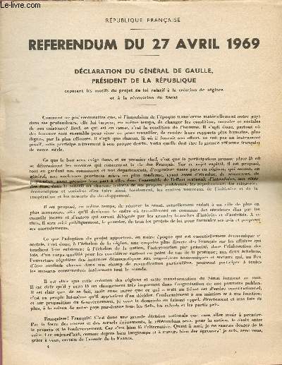 REFERENDUM DU 27 AVRIL 1969 / DECLARATION DU GENERAL DE GAULLE, PRESIDENT DE LA REPUBLIQUE EXPOSANT LES MOTIFS DU PROJET DE LA LOI RELATIF A L CREATION DE REGIONS ET A LA RENOVATION DE L'ETAT.