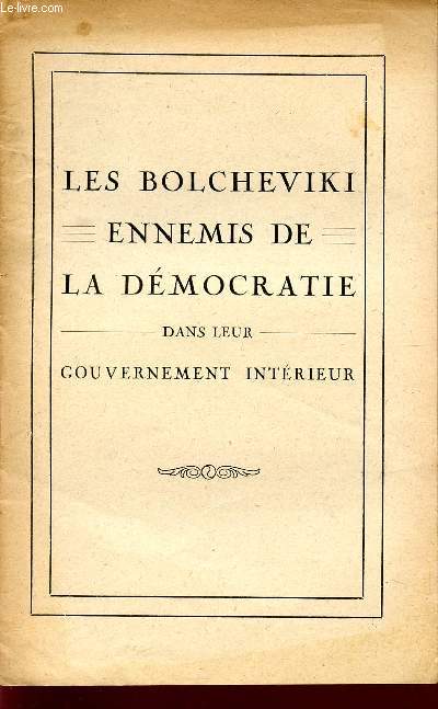 LES BOLCHEVIKI ENNEMIS DE LA DEMOCRATIE - DANS LEUR GOUVERNEMENT INTERIEUR.