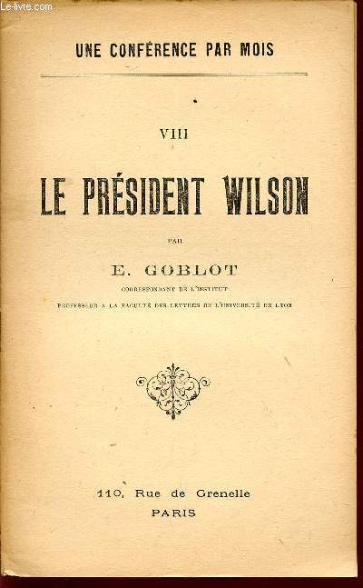 LE PRESIDENT WILSON / UNE CONFERENCE PAR MOIS / VOLUME VIII.