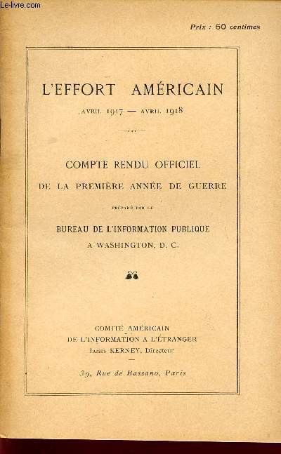 L'EFFORT AMERICAIN - AVRIL 1917 - AVRIL 1918 / COMPTE RENDU OFFICIEL DE LA PREMIERE ANNEE DE GUERRE - PREPARE PAR LE BUREAU DE L'INFORMATION PUBLIQUE A WASHINGTON D.C..