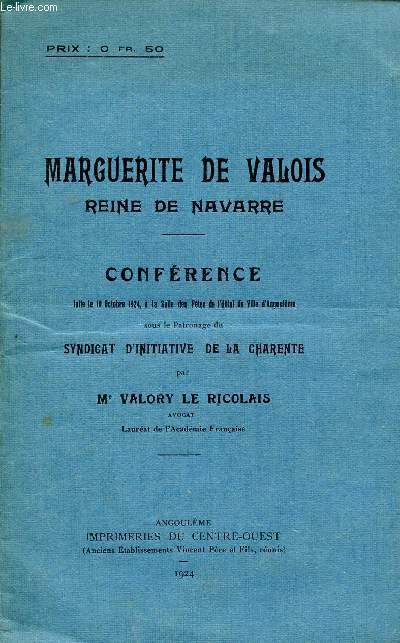 MARGUERITE DE VALOIS - REINE DE NAVARRE / CONFERENCE FAITE LE 19 OCTOBRE 1924.