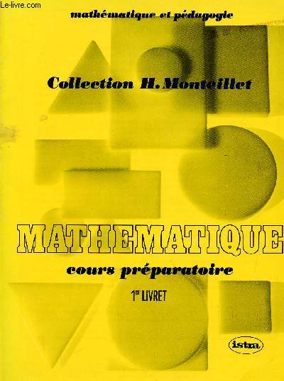 MATHEMATIQUE / COURS PREPARATOIRE / 1er LIVRET / COLLECTION MATHEMATIQUE ET PEDAGIGOE - COLLECTION H. MONTEILLET.