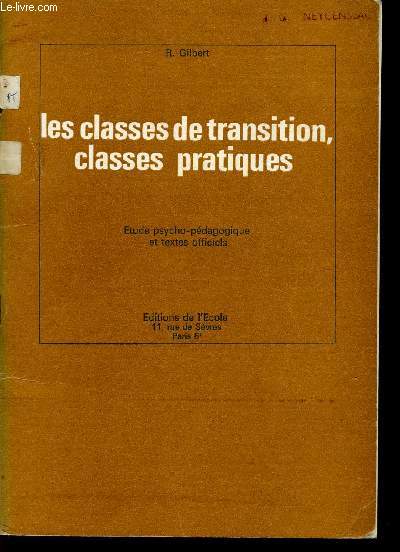 LES CLASSES DE TRANSITION, CLASSES PRATIQUES / ETUDE PSYCHO-PEDAGOGIQUES ET TEXTES OFFICIELS.