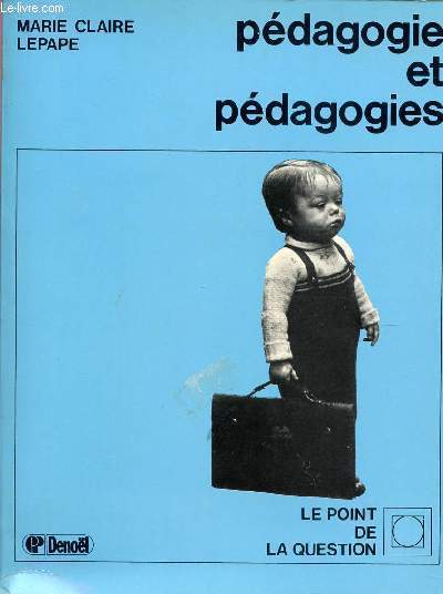 PEDAGOGIE ET PEDAGOGIES / COLLECTION LE POINT DE LA QUESTION.