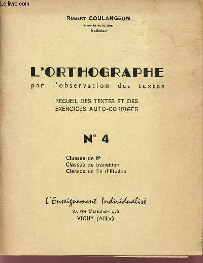 L'ORTHOGRAPHE PAR L'OBSERVATION DES TEXTES / RECUEIL DES TEXTES ET DES EXERCICES AUTO-CORRIGES / N04 / CLASSES DE 6 - DE TREANSITION - DE FIN D'ETUDES.