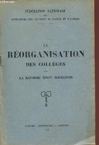 LA REORGANISATION DES COLLEGES PAR LA REFORME RIBOT BOURGEOIS.