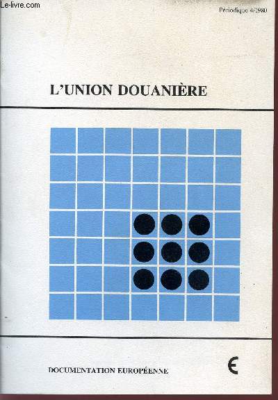 L'UNION DOUANIERE / DOCUMENTATION EUROPEENNE / PERIODIQUE 4/1980.