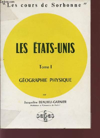 LES ETATS-UNIS / TOME I - GEOGRAPHIE PHYSIQUE / COLLECTION 