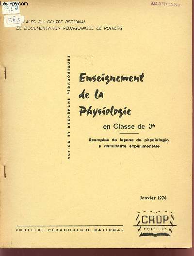 ENSEIGNEMENT DE LA PHYSIOLOGIE EN CLASSE DE 3 - EXEMPLES DE LECONS DE PHYSIOLOGIE A DOMINANTE EXPERIMENTALE / DOCUMENTATION PEDAGOGIQUE / JANVIER 1970 / ANNALES DU CRDP.