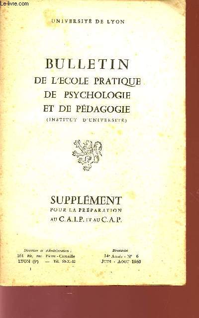 BULLETIN DE L'ECOLE PRATIQUE DE PSYCHOLOGIE ET DE PEDAGOGIE / SUPPLEMENT POUR LA PREPARATION AU C.A.I.P. ET AU C.A.P. / 14 ANNEE - N6 - JUIN-AOUT 1960