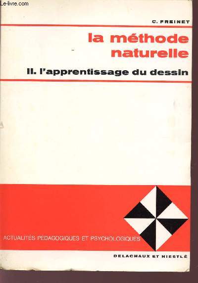 LA METHODE NATURELLE / TOME II - L'APPRENTISSAGE DU DESSIN / ACTUALITES PEDAGOGIQUES ET PSYCHOLOGIQUES.