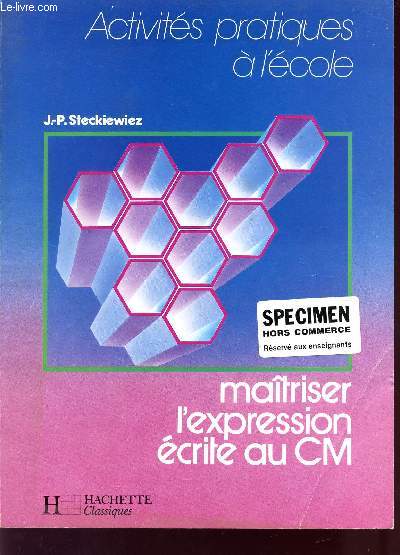 ACTIVITES PRATIQUES A L'ECOLE / MAITRISER L'EXPRESSION ECRITE EN CM / SPECIMEN HORS COMMERCE RESERVE AUX ENSEIGNANTS.