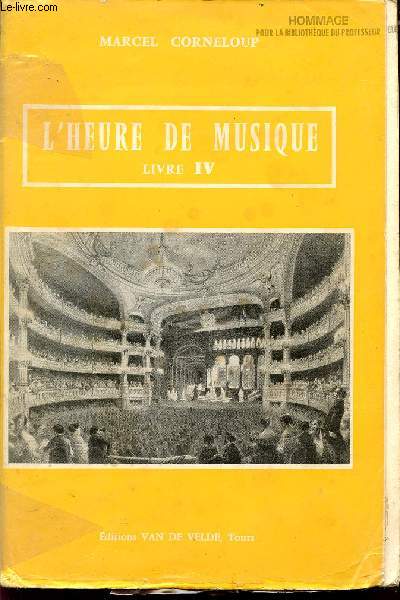 L'HEURE DE MUSIQUE / LIVRE IV / INITIATION MUSICALE - LA MUSIQUE AU XIX SIECLE / LIVRE DE L'ELEVE.
