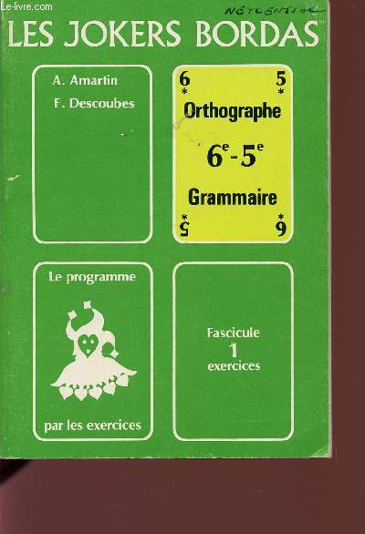 ORTHOGRAPHE - GRAMMAIRE / CLASSES DE 6 ET 5 / LE PROGRAMME PAR LES EXERCICES - FASCICULE 1 : EXERCICES / COLLECTION 