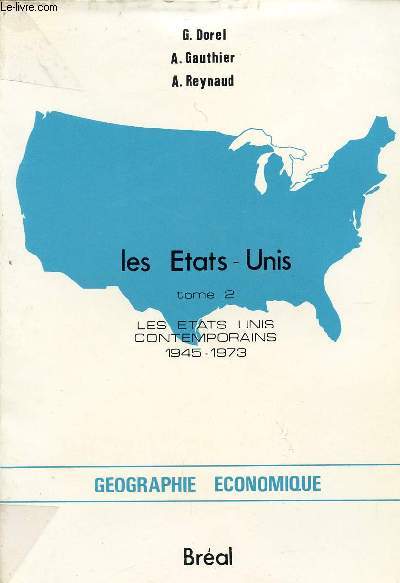 LES ETATS UNIS / TOME 2 - LES ETATS UNIS CONTEMPORAINS - 1945-1973 / COLLECTION GEOGRAPHIE ECONOMIQUE / CYCLE PREPARATOIRE AU HAUT ENSEIGNEMENT COMMERCIAL - ETUDES SUPERIEURES DE GEOGRAPHIE.