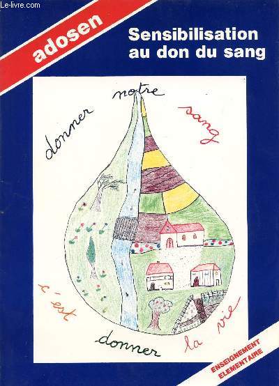 SENSIBILISATION AU DON DU SANG / DONNER NOTRE SANG C'ET DONNER LA VIE / ENSEIGNEMENT ELEMENTAIRE / ADOSEN + DIAPOSITIVES / SUPPLEMENT AU N68 DE SEPTEMBRE 1984.