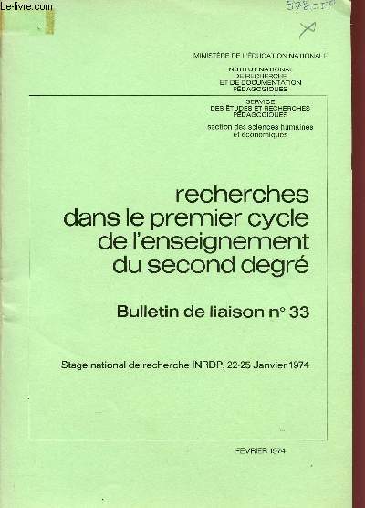 RECHERCHES DANS LE LE PREMIER CYCLE DE L'ENSEIGNEMENT DU SECOND DEGRE / BULLETIN DE LIAISON N33 / FEVRIER 1974 / STAGE NATIONAL DE RECHERCHE INRDP, 22-25 JANVIER 1974.