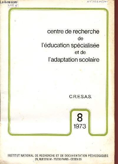 CENTRE DE RECHERCHE DE L'EDUCATION SPECIALISEE ET DE L'ADAPTATION SCOLAIRE / N8 - 1973.