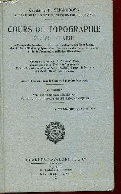 COURS DE TOPOGRAPHIR ELEMENTAIRE / A L'USAGE DES SOCIETES DE PREPARATION MILITAIRE, DES BOYS-SCOUTS,, DES ECOLES MILITAIRES PREPARATOIRES, DES GRADES DES CORPS DE TROUPE ET DE LA PREPARATION MILITAIRE ELEMENTAIRE.