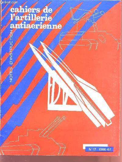 CAHIERS DE L'ARTILLERIE ANTIAERIENNE / N 17 - 1966-1967 / NOTES D'INSTRUCTION.