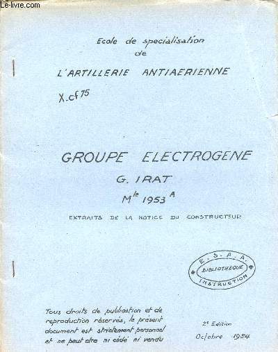 GROUPE ELECTROGENE G. IRAT Mle 1953 A / EXTRAITS DE LAcNOTICE DU CONSTRUCTEUR / 2 EDITION / OCTOBRE 1954.