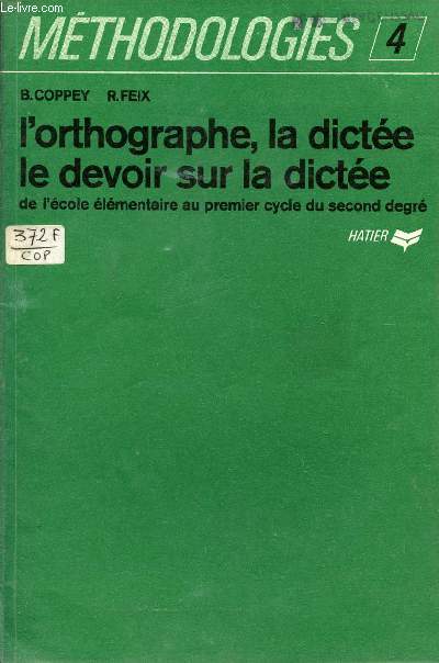 L'ORTHOGRAPHE, LA DCITEE LE DEVOIR SUR LA DICTEE - DE L'ECOLE ELEMENTAIRE AU PREMIER CYCLE DU SECOND DEGRE/ COLLECTION 