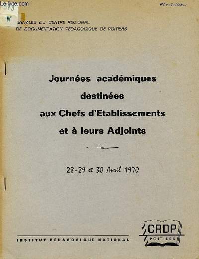 JOURNEES ACADEMIQUES DESTINEES AUX CHEFS D'ETABLISSEMENTS ET A LEURS ADJOINTS / ANNALES DU CENTRE REGIONAL DE DOCUMENTATION PEDAGOGIQUE DE POITIERS / A28 - 29 - 30 AVRIL 1970