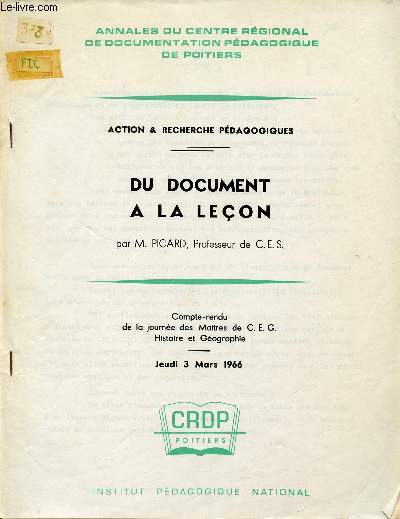 DU DOCUMENT A LA LECON / ACTION ET RECHERCHE PEDAGOGIQUES / COMPTE-RENDU DE LA JOURNEE DES MAITRES DE C.E.G. HISTOIRE GEOGRAPHIE / ANNALES DU CENTRE REGIONAL DE DOCUMENTATION PEDAGOGIQUE DE POITIERS / JEUDI 3 MARS 1966.