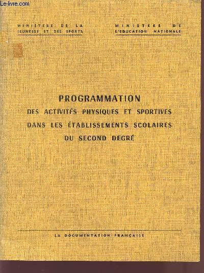 PROGRAMMATION DES ACTIVITES PHYSIQUES ET SPORTIVES DANS LES ETABLISSEMENTS SCOLAIRES DU SECOND DEGRE / COMMISSION PEDAGOGIQUE NATIONALE CHARGEE DE L'ETUDE DES PROGRAMMES D'EDUCATION PHYSIQUE ET SPORTIVE.