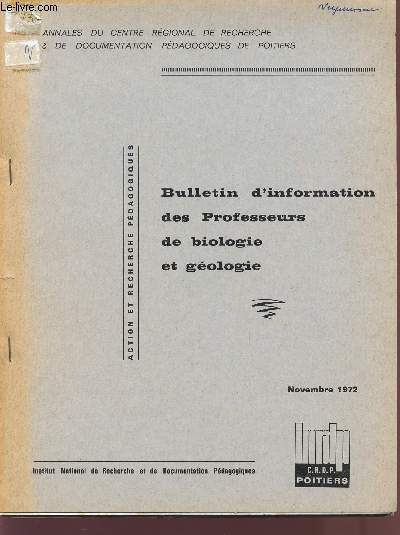 BULLETIN D'INFORMATION DES PROFESSEURS DE BIOLOGIE ET GEOLOGIE / ACTION ET RECHERCHE PEDAGOGIQUES / ANNALES DU CENTRE REGIONAL DE RECHERCHE ET DE DOCUMENTATION PEDAGOGIQUES DE POITIERS / NOVEMBRE 1972.