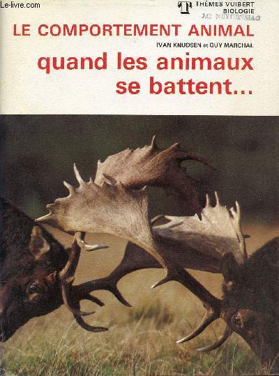 LE COMPORTEMENT ANIMAL / QUAND LES ANIMAUX SE BATTENT... / THEMES VUIBERT BIOLOGIE.