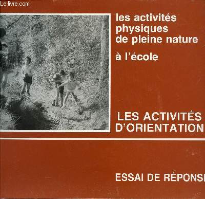 LES ACTIVITES PHYSIQUES DE PLEINE NATURE A L'ECOLE / LES ACTIVITES D'ORIENTATION / ESSAIS DE REPONSES.