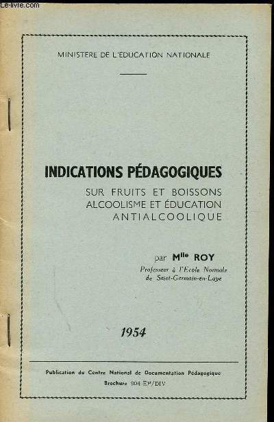 INDICATIONS PEDAGOGIQUES - SUR FRUITS ET BOISSONS - ACLCOOLISME ET EDUCATION ANTIALCOLLIQUE / BROCHURE N 904 EP/DIV - ANNEE 1954.
