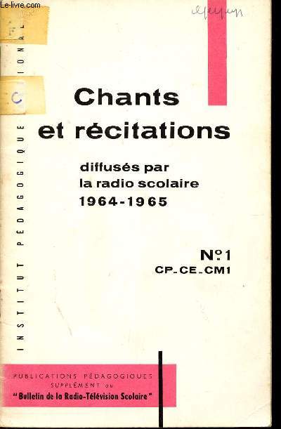CHANTS ET RECITATIONS - DIFFUSES PAR LA RADICO SCOLAIRE 1964 - 1965 / N1 - CLASSES DE CP - CE - CM1 / SUPPLEMENT AU 
