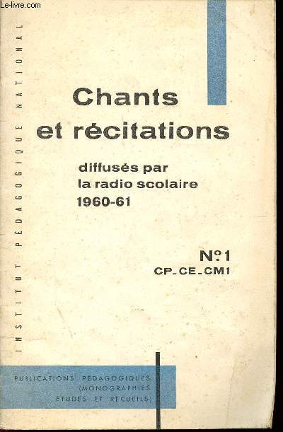 CHANTS ET RECITATIONS - DIFFUSES PAR LA RADICO SCOLAIRE 1960 -61 / N1 - CLASSES DE CP - CE - CM1 / PUBLICATIONS PEDAGOGIQUES (MONOGRAPHIES ETUDES ET RECUEILS).