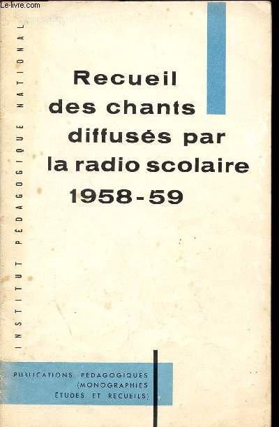 RECUEIL DES CHANTS - DIFFUSES PAR LA RADICO SCOLAIRE 1958 -59 / PUBLICATIONS PEDAGOGIQUES (MONOGRAPHIES ETUDES ET RECUEILS).