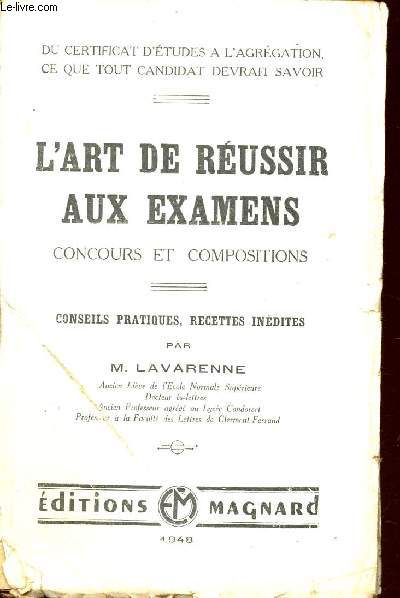 L'ART DE REUSSIR AUX EXAMENS / CONCOURS ET COMPOSITIONS / CONSEILS PRATIQUES, RECELLES INEDITES.