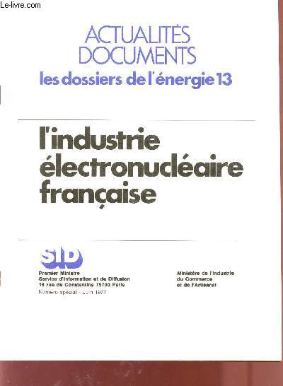 L'INDUSTRIE ELECTRONUCLEAIRE FRANCAISE / ACTUALITES DOCUMENTS - LES DISSIERS DE L'ENERGIE 13 / NUMERO SPECIAL - JUIN 1977.