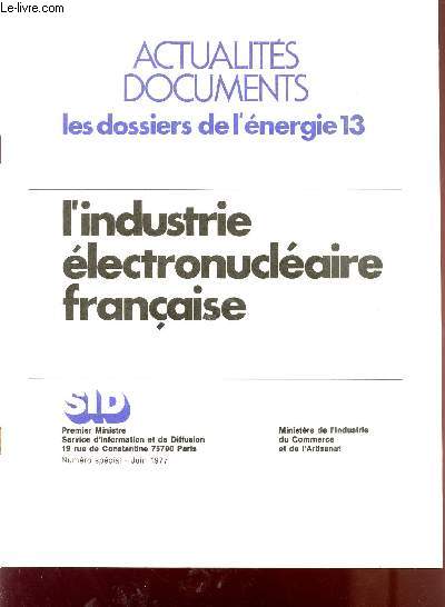 L'INDUSTRIE ELECTRONUCLEAIRE FRANCAISE / ACTUALITES DOCUMENTS - LES DISSIERS DE L'ENERGIE 13 / NUMERO SPECIAL - JUIN 1977.
