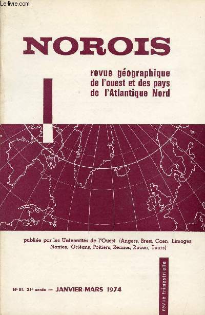 NOROIS / REVUE GEOGRAPHIQUE DE L'OUEST ET DES PAYS DE L'ATLANTIQUE NORD / N81 - 21 ANNEE / JANVIER - MARS 1974.