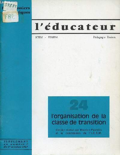 L'EDUCATEUR ICEM - FINEM / N24 / L'ORGANISATION DE LA CLASSE DE TRANSITION / SUPPLEMENT AU NUMERO 1 DU 1er OCTOBRE 1967 / DOSSIERS PEDAGOGIQUES / PEDAGOGIE FREINET.