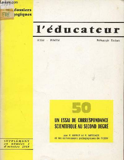 L'EDUCATEUR ICEM - FINEM / N50 / UN ESSAI DE CORRESPONDANCE SCIENTIFIQUE AU SECOND DEGRE / SUPPLEMENT AU NUMERO 1 DU 1er OCTOBRE 1969 / DOSSIERS PEDAGOGIQUES / PEDAGOGIE FREINET.