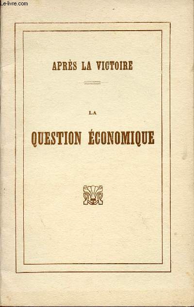 APRES LA VICTOIRE / LA QUESTION ECONOMIQUE / MARS 1919.