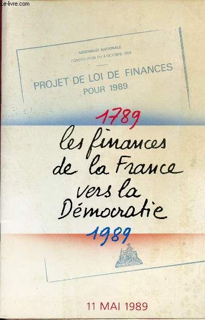 PROJET DE LOI DE FINANCES POUR 1989 / 1789 - 1989 : LES FINANCES DE LA FRANCE VERS LA DEMOCRATIE.