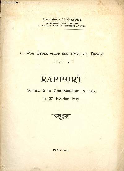 LES ROLE ECONOMIQUE DES GRECS EN THRACE / RAPPORT SOUMIS A LA CONFERENCE DE LA PAIX LE 27 FEVRIER 1919.